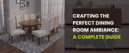 Crafting the Perfect Dining Room Furniture: A Complete Guide